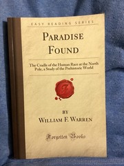 PARADISE FOUND: THE CRADLE OF THE HUMAN RACE AT THE NORTH By William F. Warren