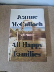 All Happy Families : A Memoir by Jeanne McCulloch (2018, Hardcover)