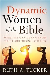 Dynamic Women of the Bible: What We …, Tucker, Ruth A