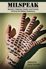 Milspeak: Warriors, Veterans, Family, and Friends Writing the Military Exper…