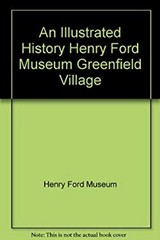 An Illustrated History Henry Ford Museum Greenfield Village
