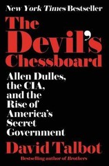Devil’s Chessboard : Allen Dulles, the CIA, and the Rise of America’s Secret…