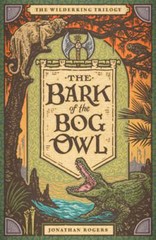 The Bark of the Bog Owl by Jonathan Rogers: New