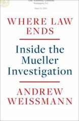 Where Law Ends : Inside the Mueller Investigation by Andrew Weissmann (2020,…