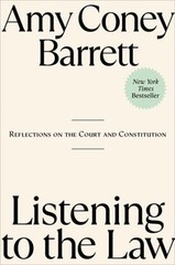 Listening to the Law: Reflections on the Court and Constitution by Coney Barrett