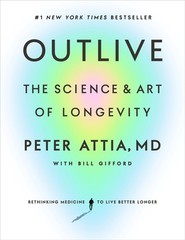 Outlive: The Science and Art of Longevity – hardcover Gifford, Bill|Attia MD…