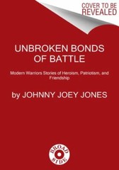 Unbroken Bonds of Battle: A Modern War- hardcover, Johnny Joey Jones, 0063226081