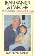 Jean Vanier & L’Arche: A Communion of Love by Kathryn Spink