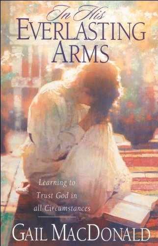 In His Everlasting Arms: Learning to – Paperback, by MacDonald Gail – Very Good
