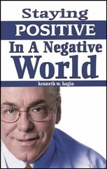 Staying Positive in a Negative – Paperback, by Kenneth Hagin Jr. – Very Good