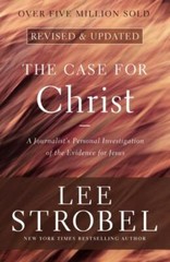 The Case for Christ: A Journalist’s Personal Investigation of the Evidence for J