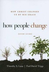 How People Change Study Guide: How Christ Changes Us by His Grace – GOOD