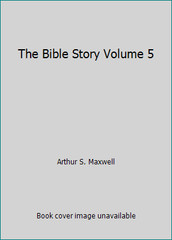 The Bible Story Volume 5 by Arthur S. Maxwell