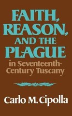 Faith, Reason, and the Plague in Seventeenth Century Tuscany Cipolla, Carlo M.