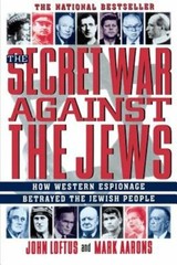 The Secret War Against the Jews: How Western Espionage Betrayed the Jewish: New