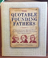 The Quotable Founding Fathers: A Treasury of 2,500 Wise and Witty