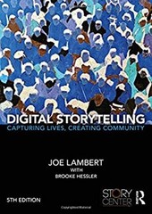 Digital Storytelling : Capturing Lives, Creating Community Paperb