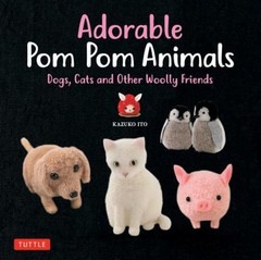 Adorable Pom Pom Animals : Dogs, Cats and Other Woolly Friends Ka