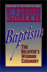 Baptism: The Believer’s Wedding Ceremony by F. Lagard Smith