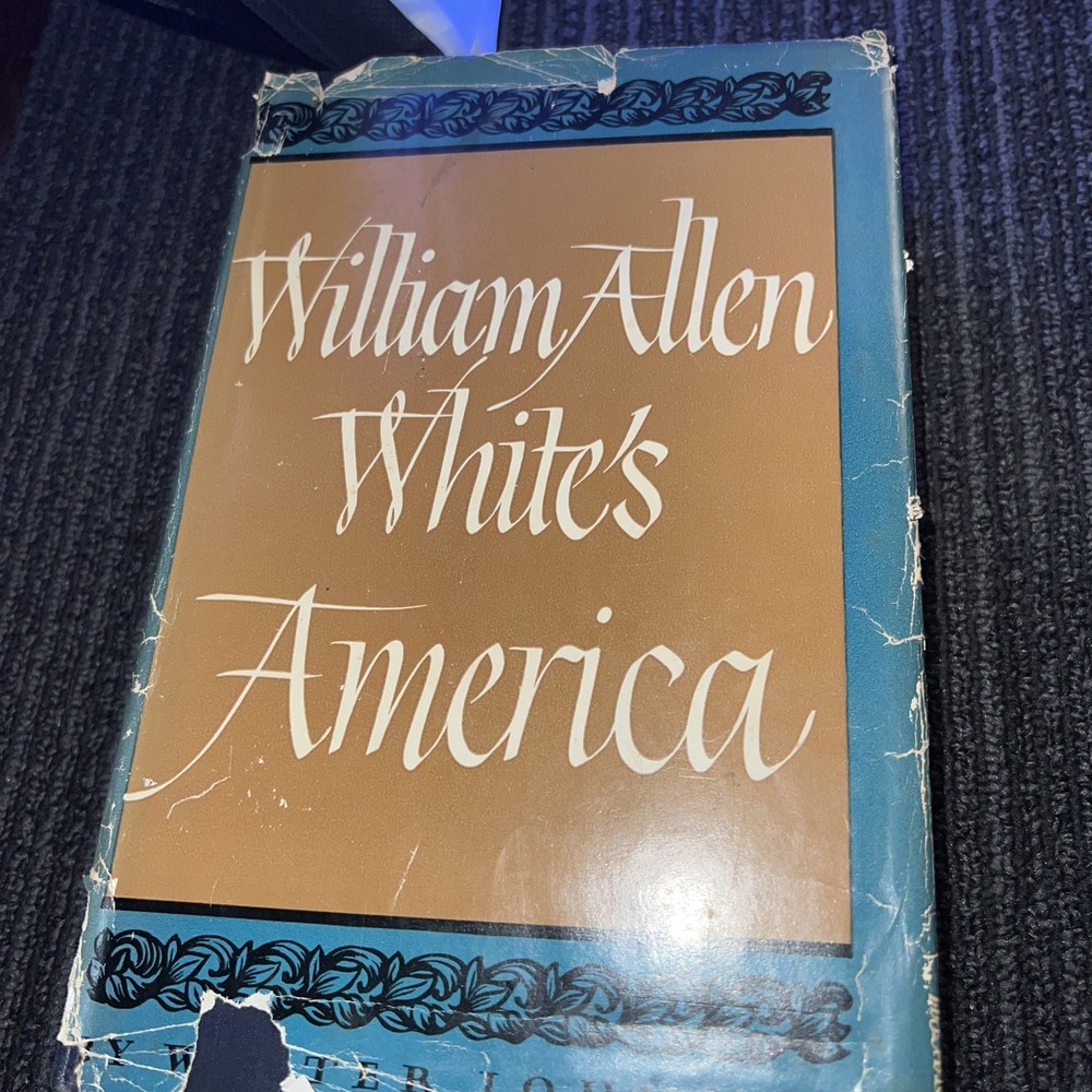 William Allen White’s America by Walter Johnson (1947 Hardcover)