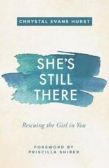 She’s Still There: Rescuing the Girl in You – Paperback – GOOD