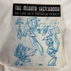 The MLaaTR Sketchbook By the Artists from My Life as a Teenage Robot 1st Edition