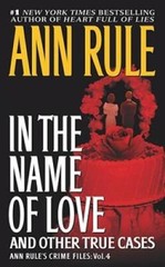 In the Name of Love: Ann Rule’s Crime Files Volume 4 By Rule, Ann – GOOD