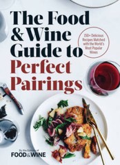 The Food & Wine Guide to Perfect Pairings: 150+ Delicious Recipes Ma – VERY GOOD