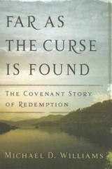 Far as the Curse Is Found: The Covenant Story of Redemption – Paperback – GOOD