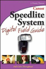 Canon Speedlite System Digital Field Guide By J. Dennis Thomas