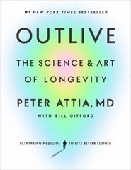 Outlive : The Science and Art of Longevity Hardcover Peter Attia