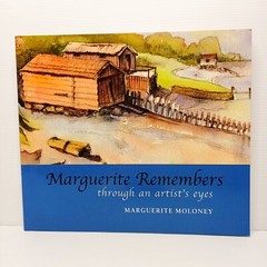 Marguerite Remembers: through an artist’s eyes. By Marguerite Moloney.