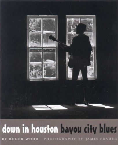 Down in Houston: Bayou City Blues; Jack and D- 0292791593, Roger Wood, hardcover
