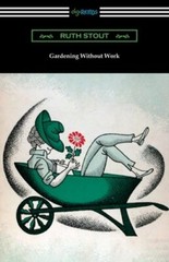 Gardening Without Work by Ruth Stout: New