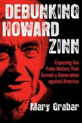 Debunking Howard Zinn : Exposing the Fake History That Turned a Generation…
