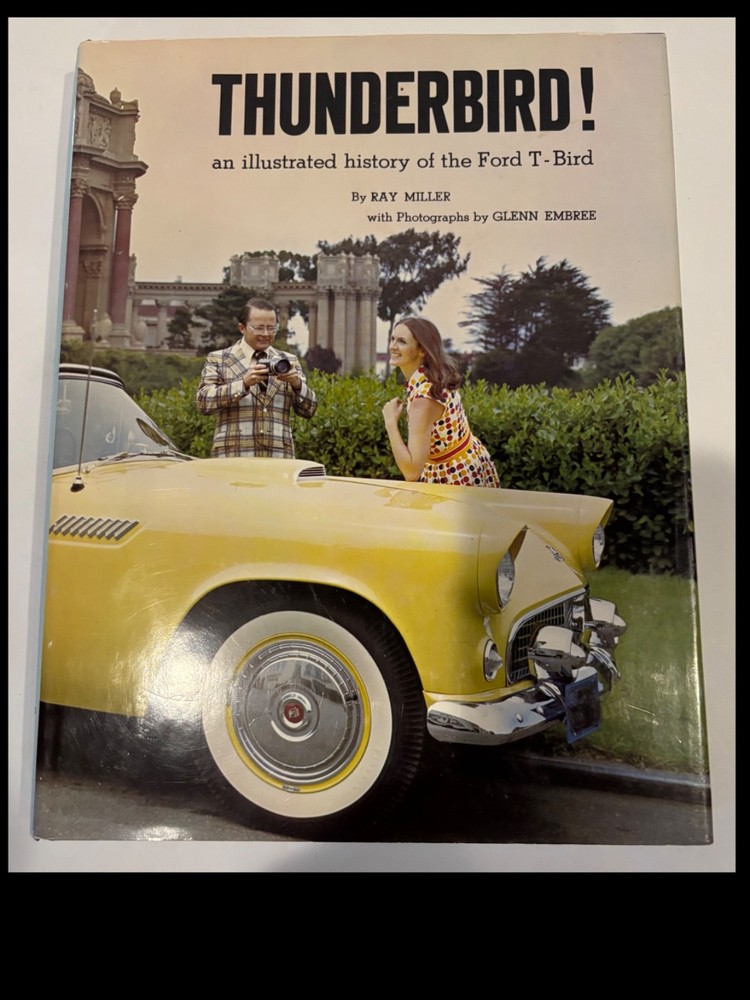 THUNDERBIRD! AN ILLUSTRATED HISTORY OF THE FORD T-BIRD By Ray Miller & Glenn