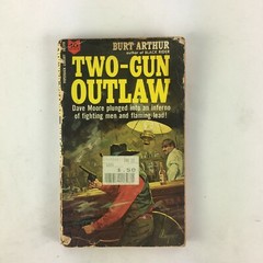 Burt Arthur Two-Gun Outlaw Dave Moore Plunged into an inferno of fighting men