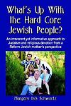 What’s Up with the Hard Core Jewish People? an Irreverent Yet Informative…