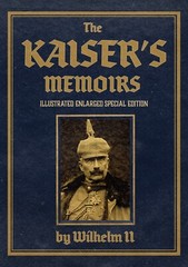 HARDCOVER – The Kaiser’s Memoirs: Illustrated Enlarged Special Edition *NEW*