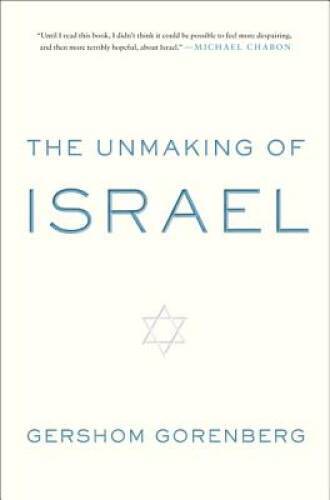 The Unmaking of Israel – Hardcover By Gorenberg, Gershom – GOOD