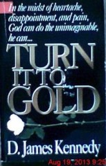 Turn It to Gold – Paperback By D James Kennedy – VERY GOOD