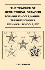The Teacher Of Geometrical Drawing – For High Schools, Manual Training Scho…