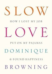 Slow Love: How I Lost My Job, Put On My Pajamas & Found Happiness – GOOD