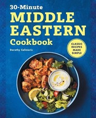 Dorothy Calimeris The 30-Minute Middle Eastern Cookbook (Paperback)