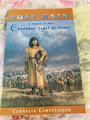 Soft Rain: A Story of the Cherokee Trail of Tears by Cornelissen, Cornelia