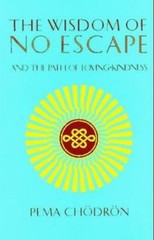 The Wisdom of No Escape and the Path of Loving-Kindness by Pema Chodron