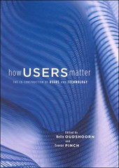 How Users Matter: The Co-Construction of Users and Technology (Inside Techno…