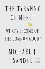 The Tyranny of Merit: What’s Become of the Common Good?, Sandel, Michael J., 978