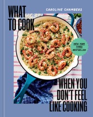 What to Cook When You Dont Feel Like Cooking – A Cookbook – Hardcover – GOOD