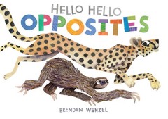 Hello Hello Opposites (Brendan Wenzel)